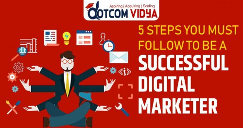 5 Steps You Must Follow to be a Successful Digital Marketer 